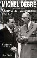 Trois républiques pour une France ., 4, Trois Républiques pour une France - tome 4, Gouverner autrement, 1962-1970