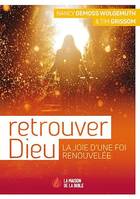 Retrouver Dieu, La joie d’une foi renouvelée