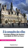 À la conquête des villes, Sociologie politique des élections municipales de 2014