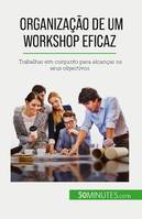 Organização de um workshop eficaz, Trabalhar em conjunto para alcançar os seus objectivos