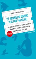 Les maladies ne tombent peut-être pas du ciel, Comment les événements négatifs ont un impact sur notre santé