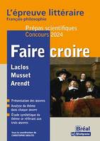 Faire croire - L'épreuve littéraire Français-philosophie - Prépas scientifiques - Concours 2024