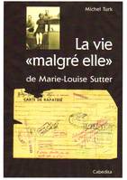 LA VIE MALGRE ELLE DE MARIE-LOUISE SUTTER