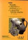 Marseille, les ateliers de potiers du 13e siècle et le quartier Sainte-Barbe, 5e-17e siècle, Ve-XVIIe s.