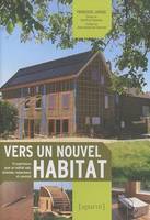 Vers un nouvel habitat , 15 expériences pour un habitat sain, économe, respectueux et convivial