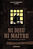 Ni Dieu ni maître. Auguste Blanqui, l'enfermé