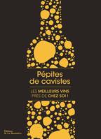 Pépites de cavistes, Les Meilleurs vins près de chez soi