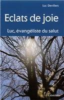 Eclats de joie, Luc, évangéliste du Salut