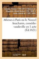 Athènes à Paris ou le Nouvel Anacharsis, comédie-vaudeville en 1 acte, Variétés, Paris, 1er décembre 1821