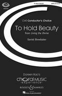 To Hold Beauty, from Living the Divine. Mixed choir (SATB) and piano, with optional timpani. Partition vocale/chorale et instrumentale.