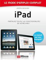 iPad - Le mode d'emploi complet, Maîtrisez toutes les fonctionnalités de votre iPad !