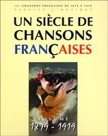 Un Siecle De Chansons Francaises 1879-1919
