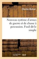 Nouveau système d'armes de guerre et de chasse à percussion, Fusil dit le simple, par trois actions, armement, chargement et tir, et cartouches hélices