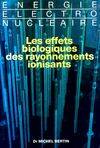 Les effets biologiques des rayonnements ionisants, les effets biologiques des rayonnements ionisants