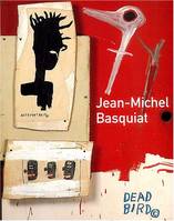 JEAN-MICHEL BASQUIAT HISTOIRE D'UNE OEUVRE / THE WORK OF A L, histoire d'une oeuvre