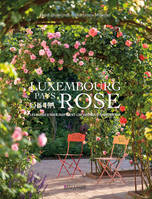 Luxembourg - Pays de la Rose, Les roses d'hier inspirent les jardins d'aujourd'hui