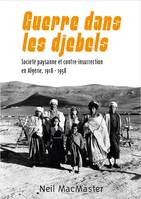 Guerre dans les djebels, Société paysanne et contre-insurrection en Algérie, 1918-1958