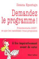 Demandez le programme ! présidentielle 2007, ce que les candidats vous proposent, présidentielle 2007, ce que les candidats vous proposent