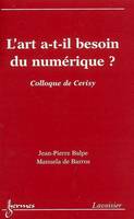 L'art a-t-il besoin du numérique ? (Colloque de Cerisy)