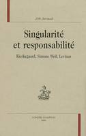 Singularité et responsabilité - Kierkegaard, Simone Weil, Levinas