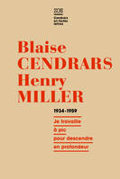 Blaise Cendrars-Henry Miller, 1934-1959 / je travaille à pic pour descendre en profondeur