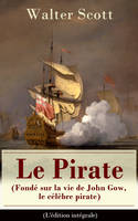 Le Pirate (Fondé sur la vie de John Gow, le célèbre pirate) - L'édition intégrale, Roman historique