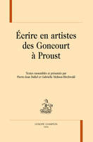 Écrire en artistes des Goncourt à Proust