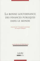 la bonne gouvernance des finances publiques dans le monde, actes de la IVe Université de printemps de finances publiques, [Paris, 16-17 juin 2008]