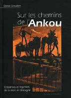 Sur les chemins de l'Ankou, Croyances et légendes de la mort en Bretagne