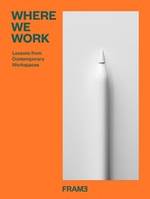 Where We Work Lessons from Contemporary Workspaces /anglais