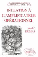 Initiation à l'amplificateur opérationnel, classes préparatoires, maîtrise EEA, IUT, BTS