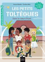 6, Les petits toltèques - Dans le coeur d'Itzel - CP/CE1 6/7 ans