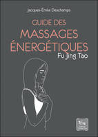 Guide des massages énergétiques - Fu Jing Tao