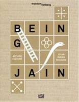 Being Jain Art and Culture of an Indian Religion /anglais