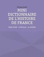 Mini dictionnaire de l'Histoire de France, TOME 5 : Directoire - Consulat - 1er Empire