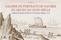 Galerie de portraits de navires du milieu du XVIIIè siècle, L'album de dessins de Pierre Le Chevalier, Dieppe, 1752