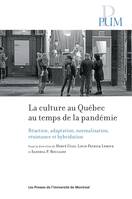 La culture au Québec au temps de la pandémie, Réaction, adaptation, normalisation, résistance et hybridation