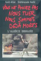 Vous ne pouvez pas nous tuer, nous sommes déjà morts !, Algérie embrasée