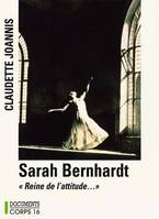 Sarah Bernhardt, reine de l'attitude et princesse des gestes