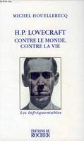 H.P. Lovecraft. contre le monde, contre la vie, contre le monde, contre la vie