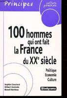 100 hommes qui ont fait la France du XXe siècle, politique, économie, culture