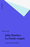 John Hawkes : La Parole coupée, Anatomie d'une écriture