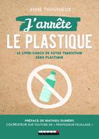 J'arrête le plastique, Le livre-coach de votre transition zéro plastique