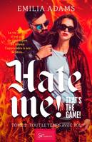 Hate me! That's the game! - Tome 2, Tout le temps avec toi