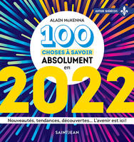 100 choses à savoir absolument en 2022, Nouveautés, tendances, découvertes... L'avenir est ici !