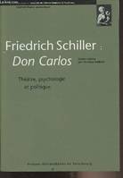 Friedrich Schiller, Don Carlos. Théâtre, psychologie et politique