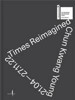 Chun Kwang Young: Times Reimagined /anglais