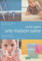 Vivre dans une maison saine : Faire les bons choix pour votre sécurité et votre santé