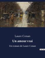 Un amour vrai, Un roman de Laure Conan