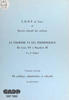 La Touraine et les Tourangeaux, de Louis XV à Napoléon III (3). Vie politique, administrative et culturelle, 28 documents